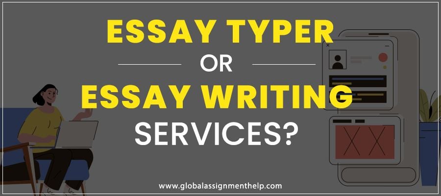 Essay Typer or Essay Writing Services